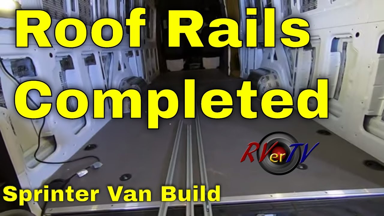 Roof Rails Completed – Comments – Sprinter Van Build